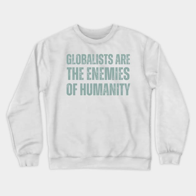 globalists are the enemies of humanity Crewneck Sweatshirt by la chataigne qui vole ⭐⭐⭐⭐⭐